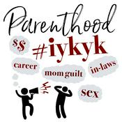 Podcast Parenthood IYKYK
