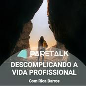 Podcast PareTalk - Descomplicando a vida Profissional