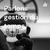 Podcast Parlons gestion du temps