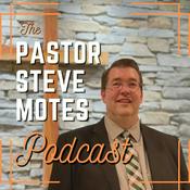 Podcast The Pastor Steve Motes Podcast