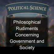 Podcast Philosophical Rudiments Concerning Government and Society