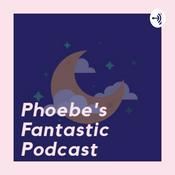 Podcast Phoebe's Fantastic Podcast