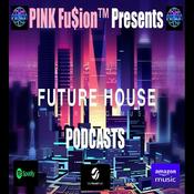 Podcast PINK Fu$ion™ Future House Podcasts