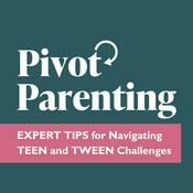 Podcast Pivot Parenting: Expert Tips for Navigating Teen and Tween Challenges