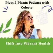 Podcast Pivot2Plants: Thriving on a Plant Based Diet