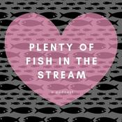 Podcast Plenty of Fish in the Stream Podcast