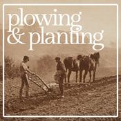 Podcast Plowing &amp; Planting