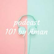 Podcast podcast 101 by Aman