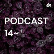 Podcast PODCAST 14~