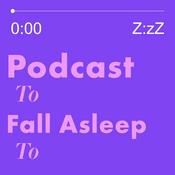 Podcast Podcast to Fall Asleep to