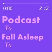 Podcast Podcast to Fall Asleep to