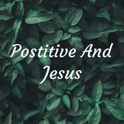 Podcast Postitive And Jesus