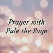 Podcast Prayer with Pule the Sage