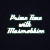 Podcast Prime Time with Maserobbiee