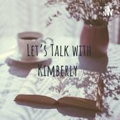 Podcast Let’s Talk with Kimberly
