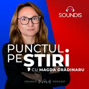 Podcast Punctul pe Știri cu Magda Grădinaru