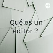 Podcast ¿ Qué es un editor ?