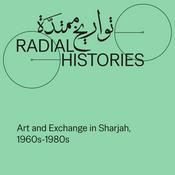 Podcast Radial Histories: Art and Exchange in Sharjah, 1960s-1980s