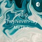 Podcast Radio TheyNeverPlayMeTho