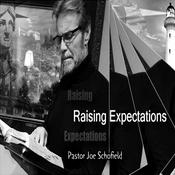 Podcast Raising Expectations with Pastor Joe Schofield