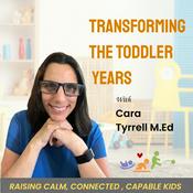 Podcast Transforming The Toddler Years- Parents and Educators Raising Calm, Connected, Capable Kids