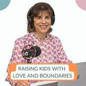 Podcast Raising Kids with Love and Boundaries