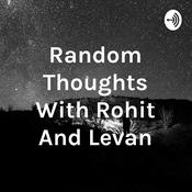 Podcast Random Thoughts With Rohit And Levan