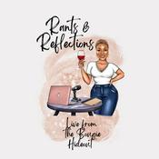 Podcast Rants & Reflections from The Bougie Hideout