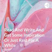 Podcast Read And Write And Get Some Inspiration Or Just Rest For A While
