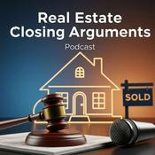 Podcast Real Estate Closing Arguments