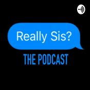 Podcast Really Sis?