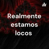 Podcast Realmente estamos locos