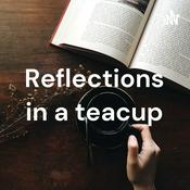 Podcast Reflections in a teacup