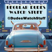 Podcast Regular Dudes Watch Stuff