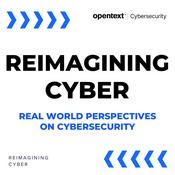 Podcast Reimagining Cyber - real world perspectives on cybersecurity