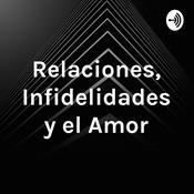 Podcast Relaciones, Infidelidades y el Amor