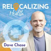 Podcast Relocalizing Health with Dave Chase