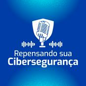 Podcast Repensando sua Cibersegurança
