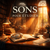 Podcast Sons pour étudier, sons étude calmes, Ambiance d’Étude, Sons de Concentration, Focus Français