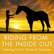 Podcast Riding From the Inside Out - Listening To Our Horses & Ourselves