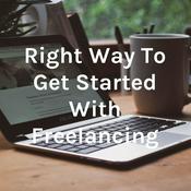 Podcast Right Way To Get Started With Freelancing