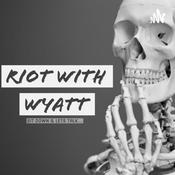 Podcast RIOT WITH WYATT