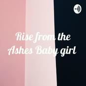 Podcast Rise from the Ashes Baby girl