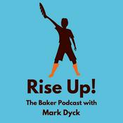 Podcast Rise Up! The Baker Podcast with Mark Dyck