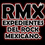 Podcast RMX: Expedientes del Rock Mexicano.