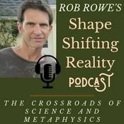 Podcast Rob Rowe's SHAPE SHIFTING REALITY