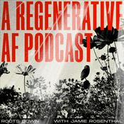 Podcast Roots Down A Regenerative A.F Podcast
