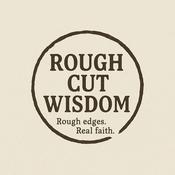 Podcast Rough Cut Wisdom