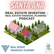 Podcast Santa Ana Real Estate Investing & Real Estate Financial Planning™ Podcast