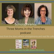 Podcast Schizophrenia: Three Moms in the Trenches